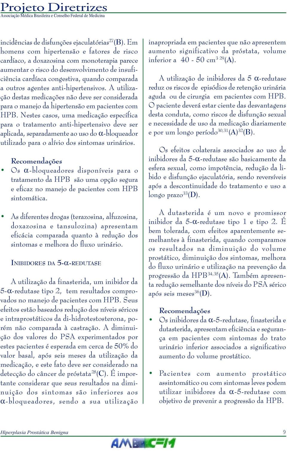 anti-hipertensivos. A utilização destas medicações não deve ser considerada para o manejo da hipertensão em pacientes com HPB.