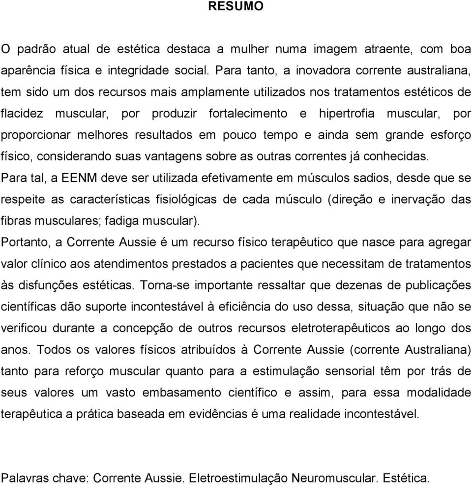 por proporcionar melhores resultados em pouco tempo e ainda sem grande esforço físico, considerando suas vantagens sobre as outras correntes já conhecidas.