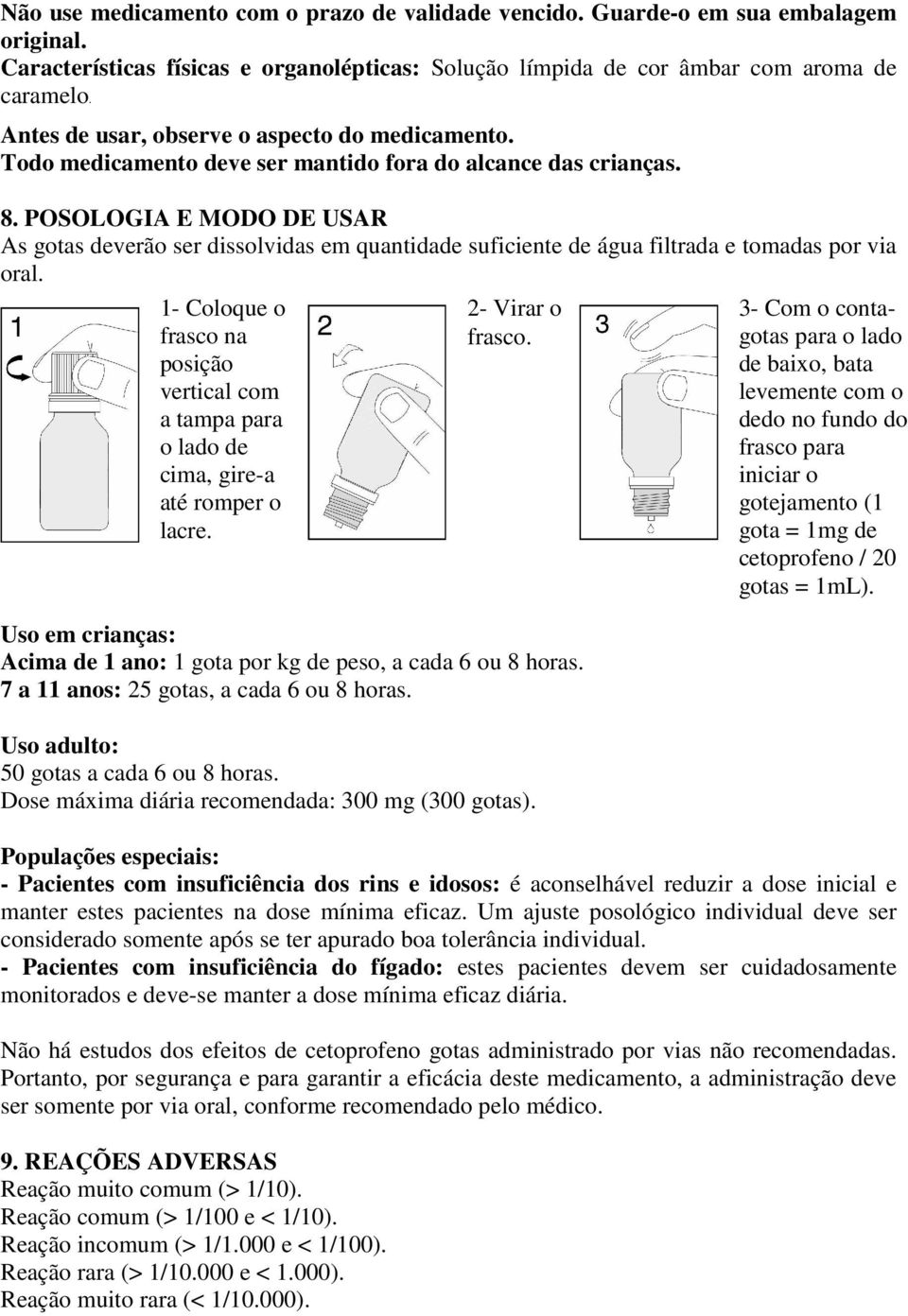 POSOLOGIA E MODO DE USAR As gotas deverão ser dissolvidas em quantidade suficiente de água filtrada e tomadas por via oral.