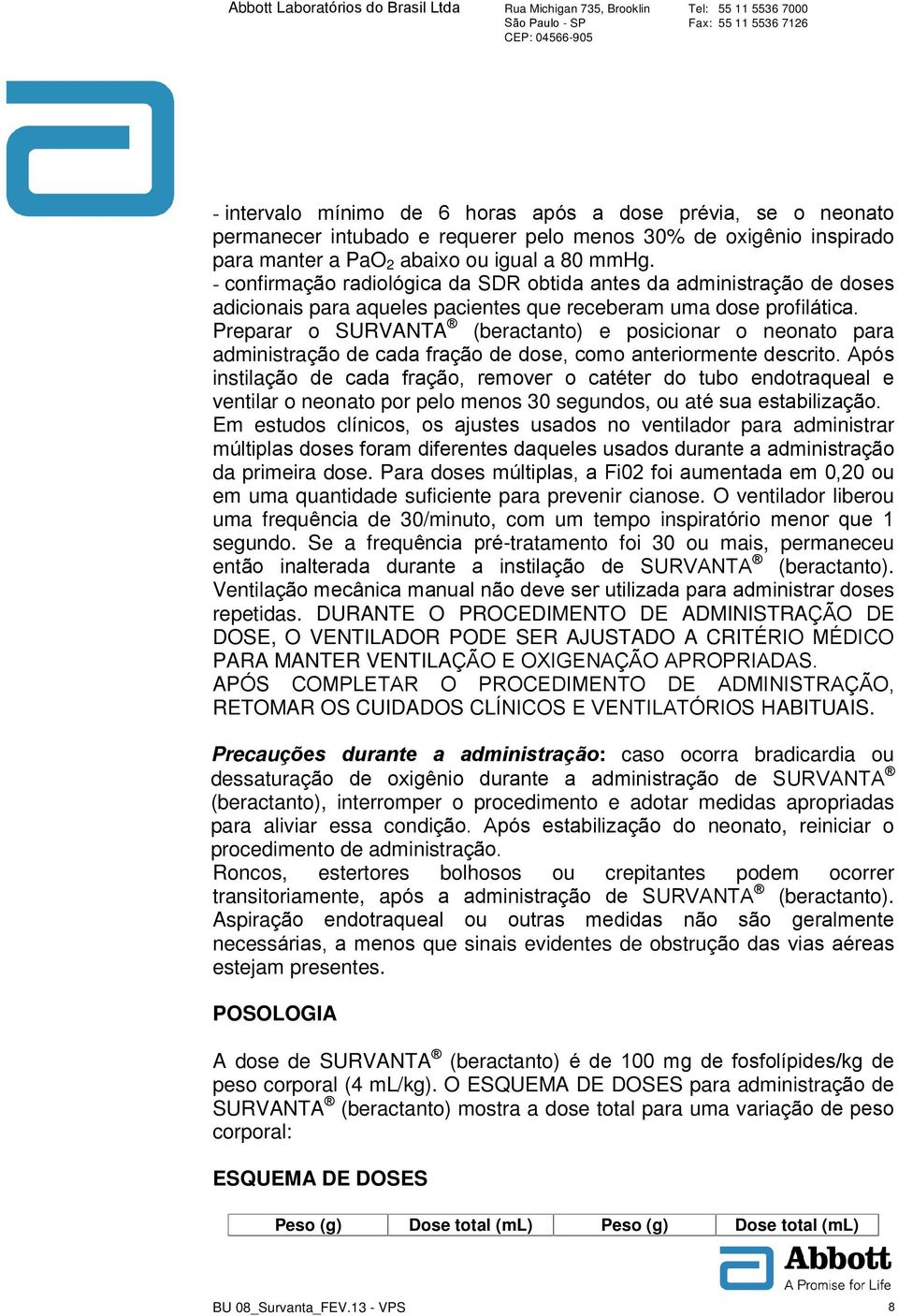 Preparar o SURVANTA (beractanto) e posicionar o neonato para administração de cada fração de dose, como anteriormente descrito.