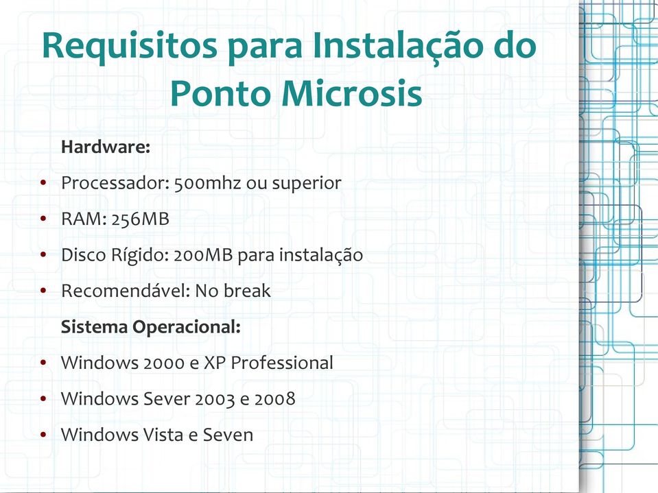 para instalação Recomendável: No break Sistema Operacional: