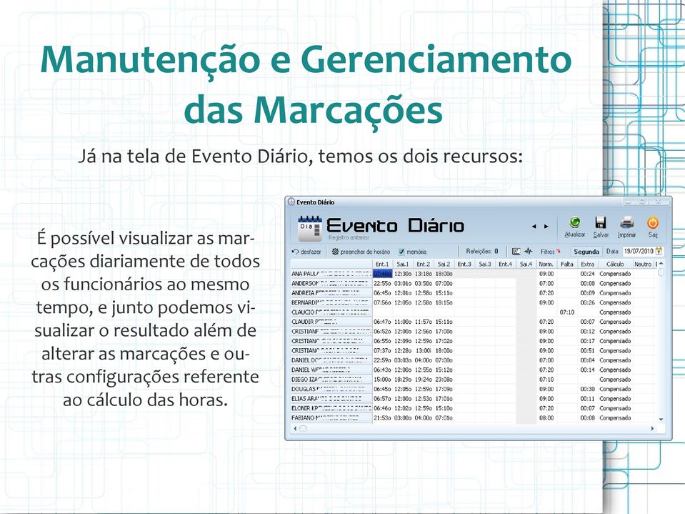 os funcionários ao mesmo tempo, e junto podemos visualizar o resultado além