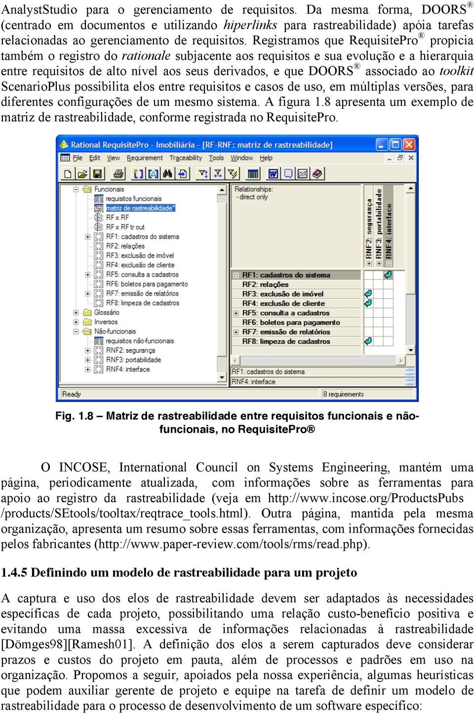 ao toolkit ScenarioPlus possibilita elos entre requisitos e casos de uso, em múltiplas versões, para diferentes configurações de um mesmo sistema. A figura 1.