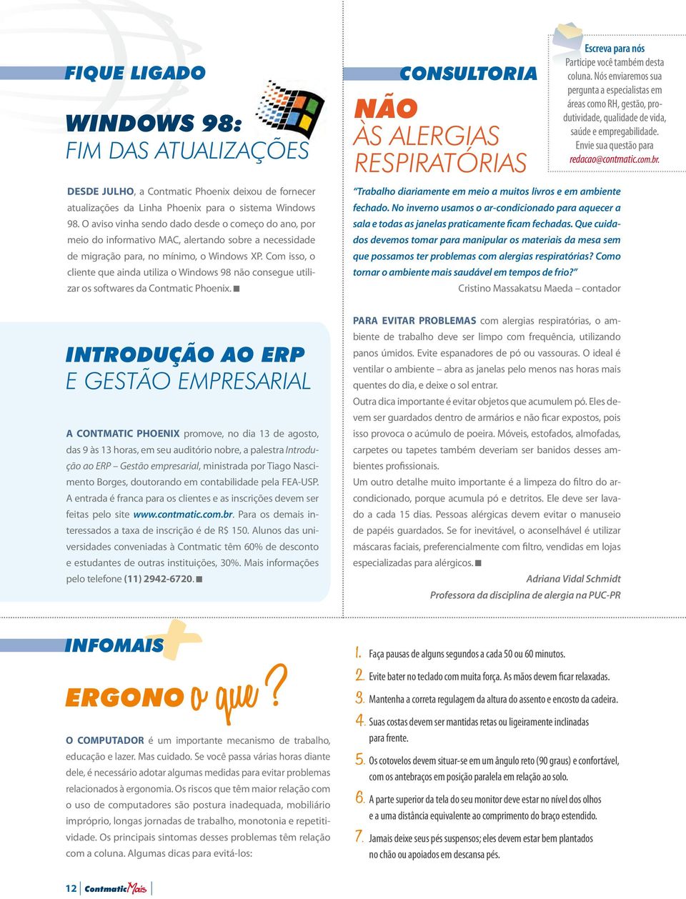 Com isso, o cliente que ainda utiliza o Windows 98 não consegue utilizar os softwares da Contmatic Phoenix.