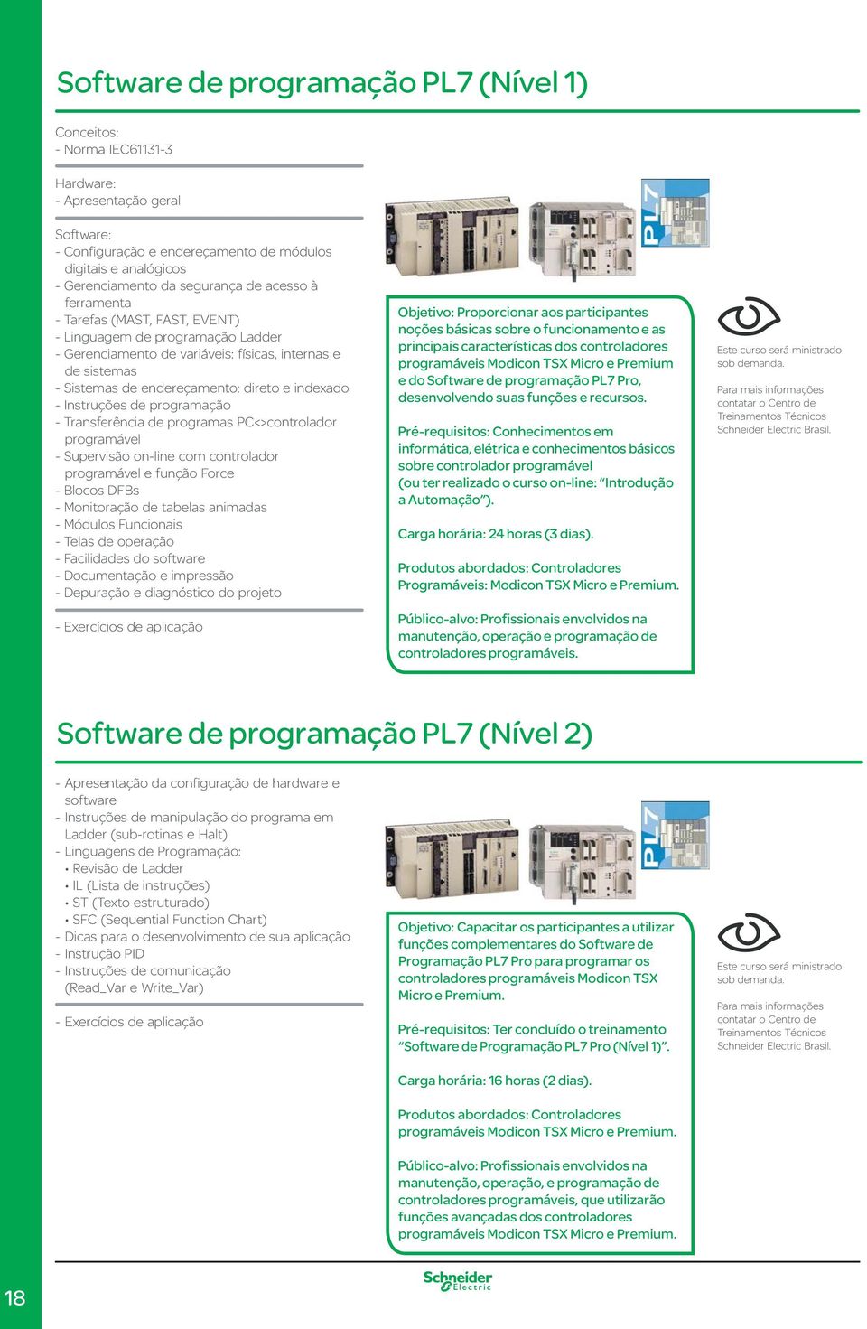 indexado - Instruções de programação - Transferência de programas PC<>controlador programável - Supervisão on-line com controlador programável e função Force - Blocos DFBs - Monitoração de tabelas