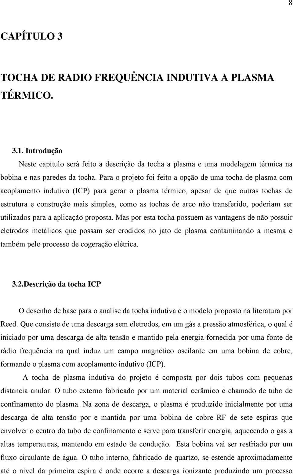 de arco não transferido, poderiam ser utilizados para a aplicação proposta.