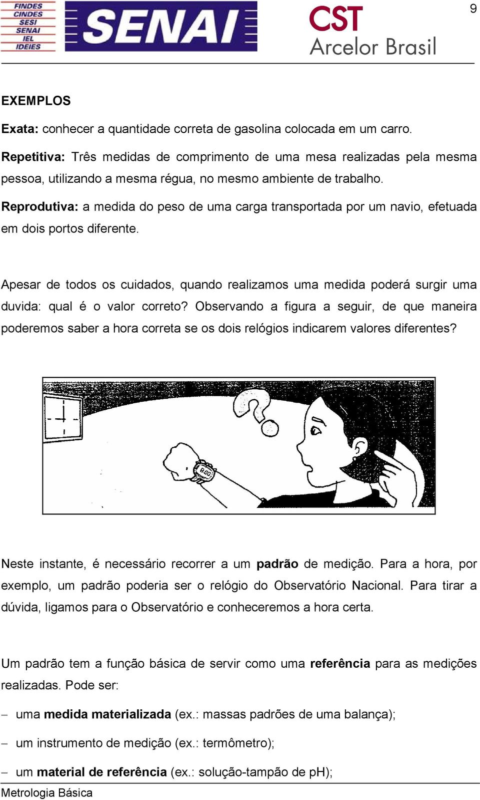 Reprodutiva: a medida do peso de uma carga transportada por um navio, efetuada em dois portos diferente.