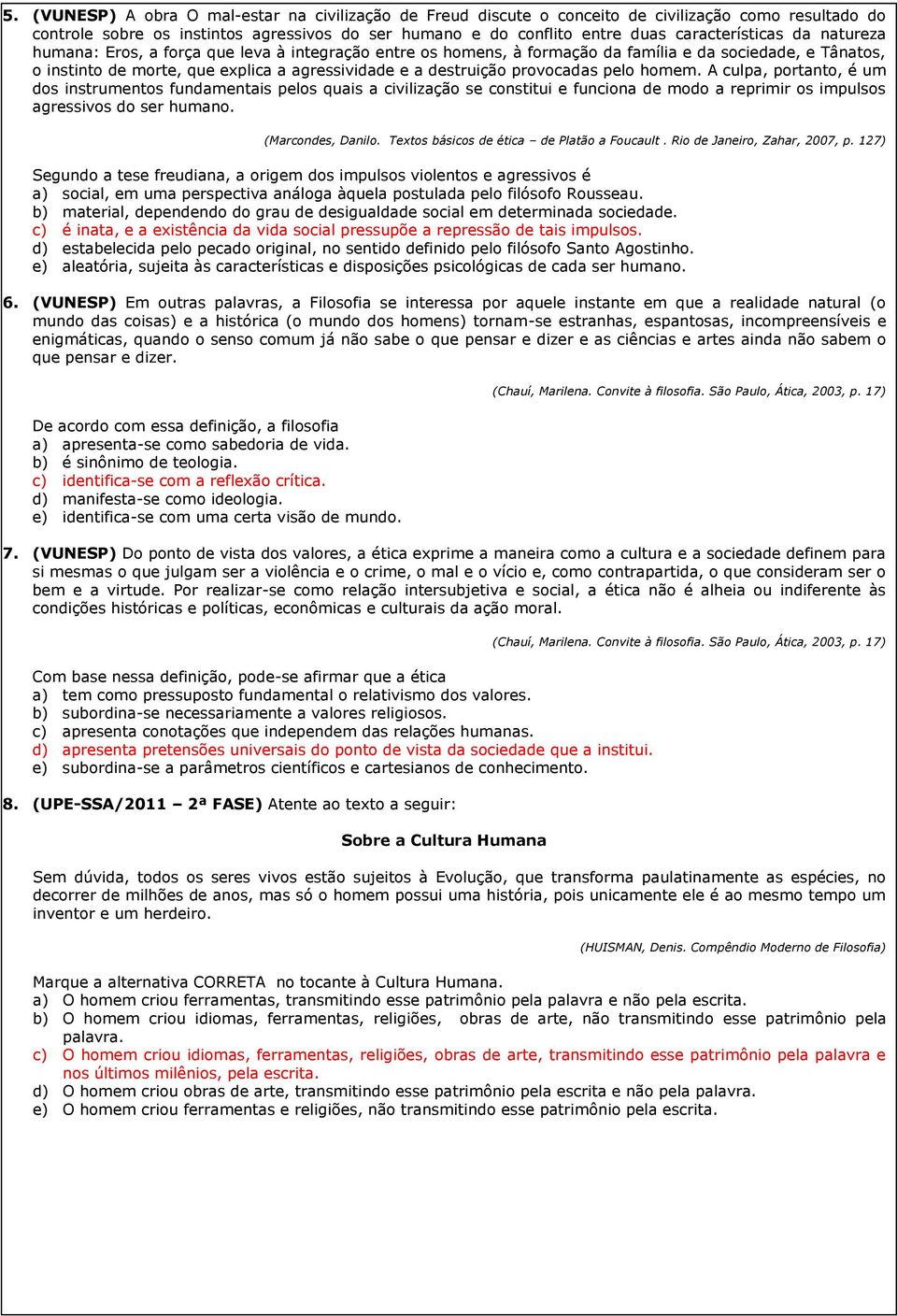 destruição provocadas pelo homem. A culpa, portanto, é um dos instrumentos fundamentais pelos quais a civilização se constitui e funciona de modo a reprimir os impulsos agressivos do ser humano.