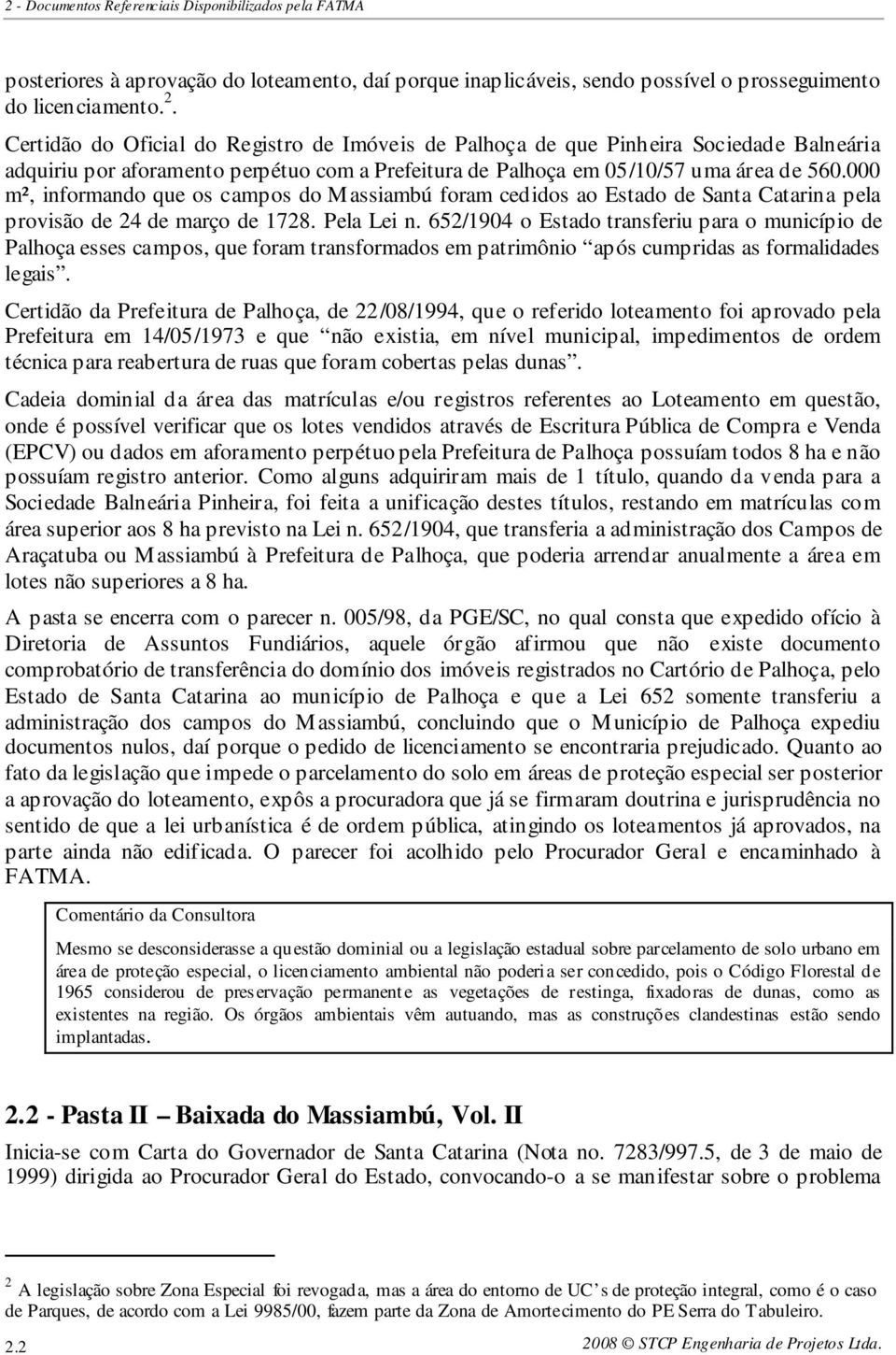 000 m², informando que os campos do Massiambú foram cedidos ao Estado de Santa Catarina pela provisão de 24 de março de 1728. Pela Lei n.