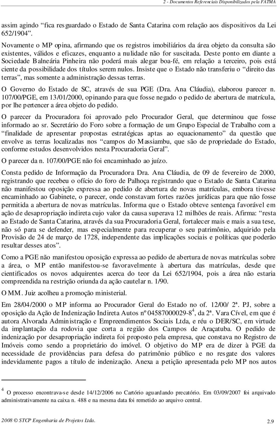 Deste ponto em diante a Sociedade Balneária Pinheira não poderá mais alegar boa-fé, em relação a terceiro, pois está ciente da possibilidade dos títulos serem nulos.