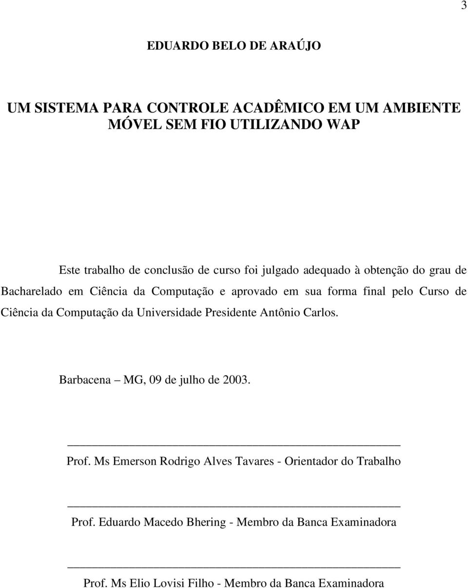 Ciência da Computação da Universidade Presidente Antônio Carlos. Barbacena MG, 09 de julho de 2003. Prof.