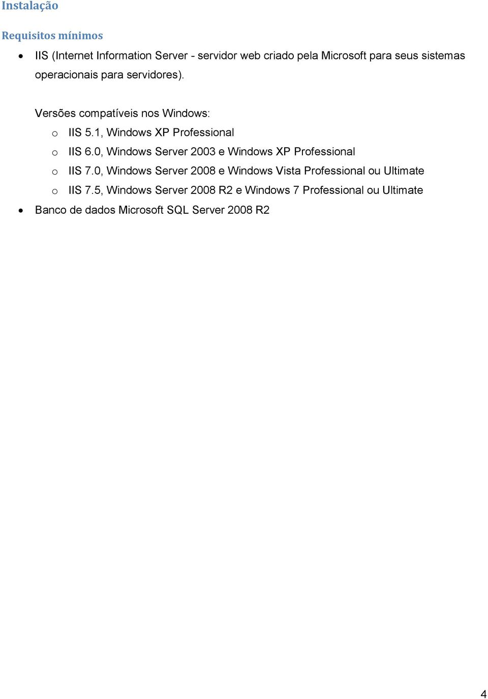 0, Windows Server 2003 e Windows XP Professional o IIS 7.