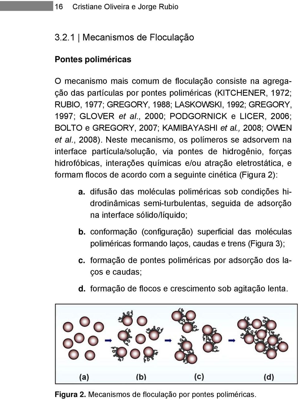 1992; GREGORY, 1997; GLOVER et al., 2000; PODGORNICK e LICER, 2006; BOLTO e GREGORY, 2007; KAMIBAYASHI et al., 2008; OWEN et al., 2008).