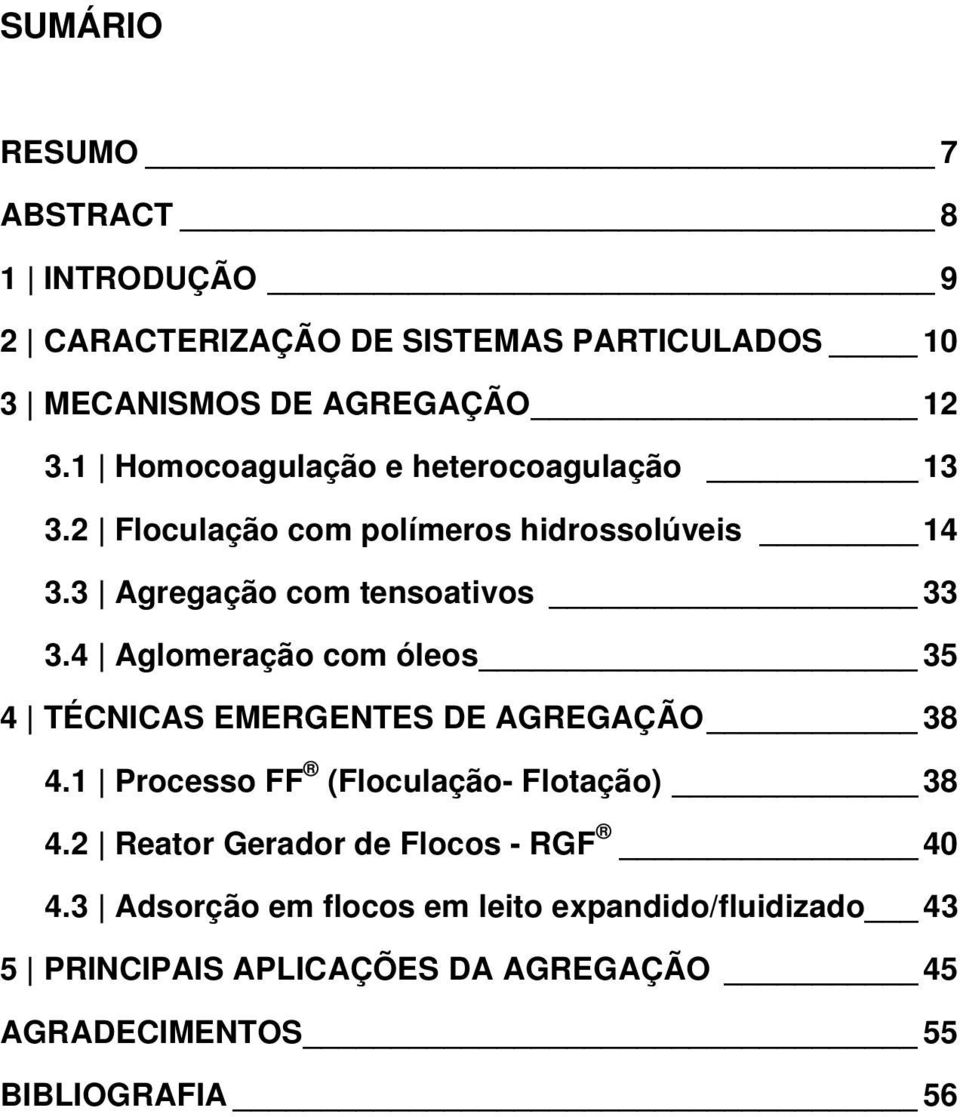 4 Aglomeração com óleos 35 4 TÉCNICAS EMERGENTES DE AGREGAÇÃO 38 4.1 Processo FF (Floculação- Flotação) 38 4.