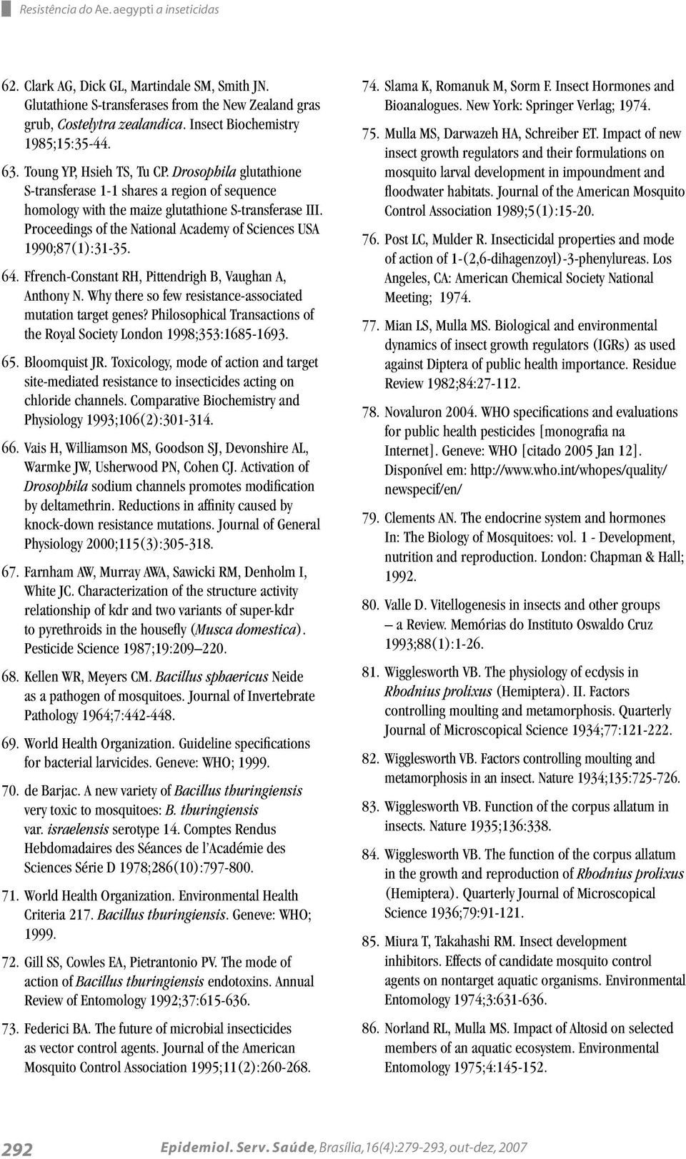 Proceedings of the National Academy of Sciences USA 1990;87(1):31-35. 64. Ffrench-Constant RH, Pittendrigh B, Vaughan A, Anthony N. Why there so few resistance-associated mutation target genes?