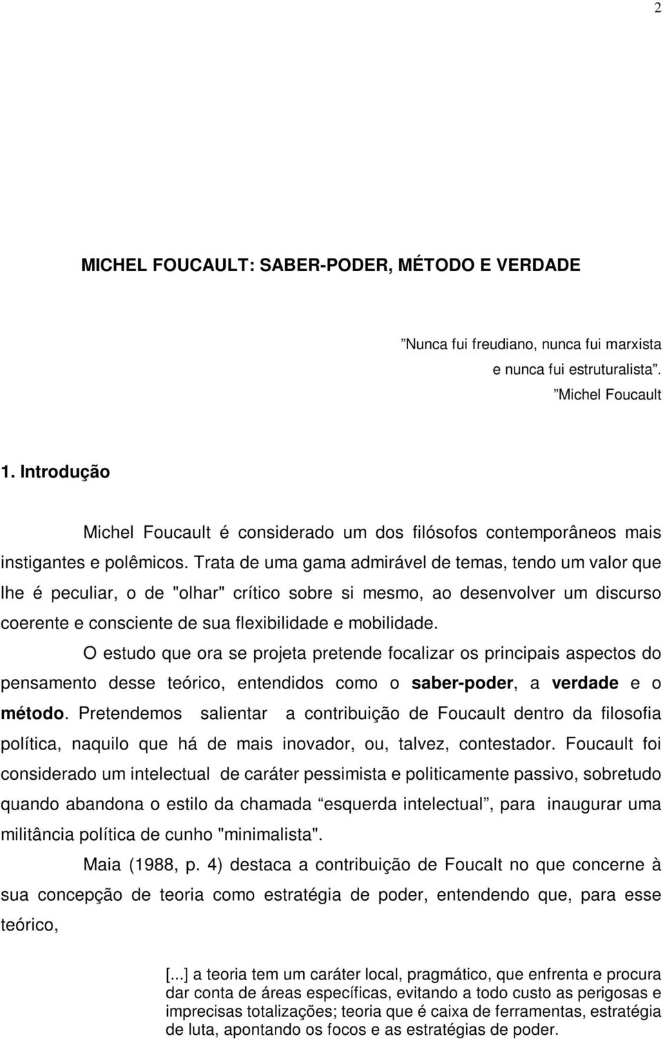 Trata de uma gama admirável de temas, tendo um valor que lhe é peculiar, o de "olhar" crítico sobre si mesmo, ao desenvolver um discurso coerente e consciente de sua flexibilidade e mobilidade.