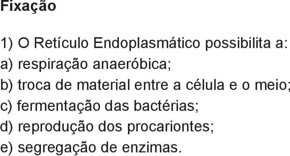 a célula e o meio; c) fermentação das bactérias; d)