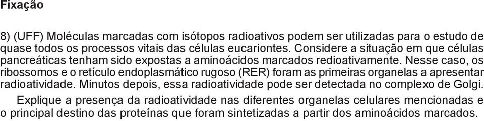 Nesse caso, os m ribossomos e o retículo endoplasmático rugoso (RER) foram as primeiras organelas a apresentar radioatividade.