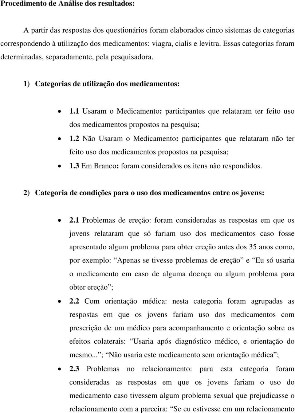 1 Usaram o Medicamento: participantes que relataram ter feito uso dos medicamentos propostos na pesquisa; 1.