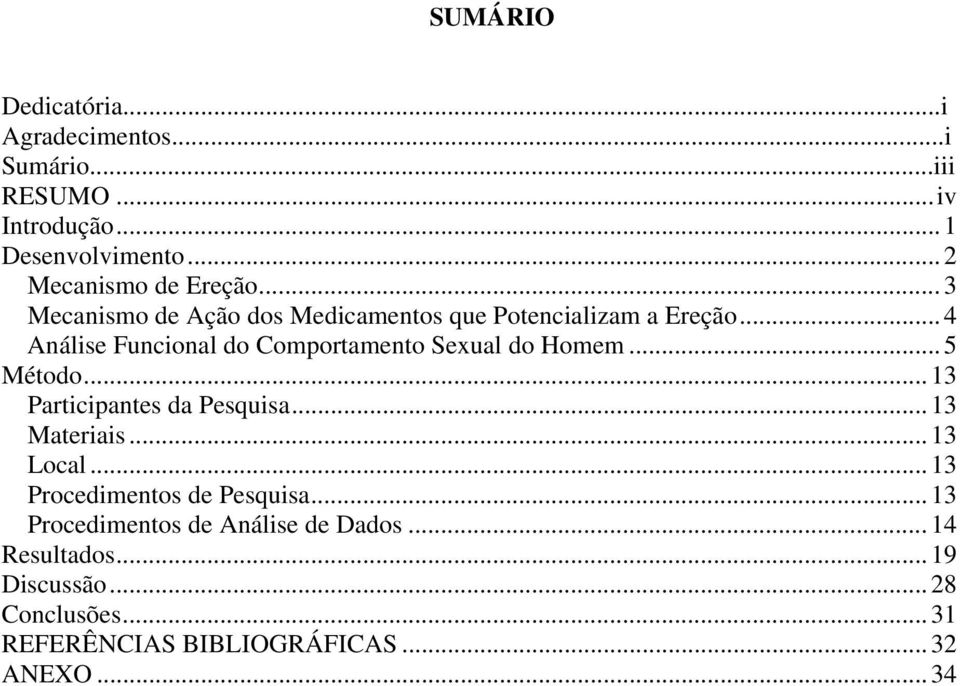 ..4 Análise Funcional do Comportamento Sexual do Homem...5 Método...13 Participantes da Pesquisa...13 Materiais.