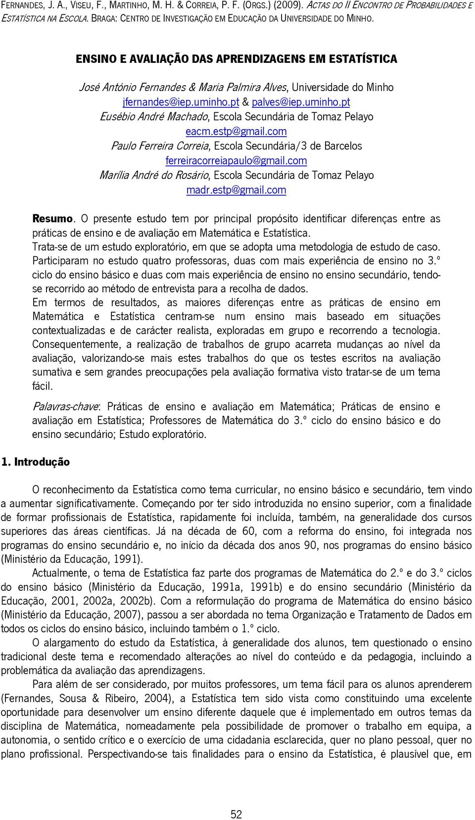 ENSINO E AVALIAÇÃO DAS APRENDIZAGENS EM ESTATÍSTICA José António Fernandes & Maria Palmira Alves, Universidade do Minho jfernandes@iep.uminho.