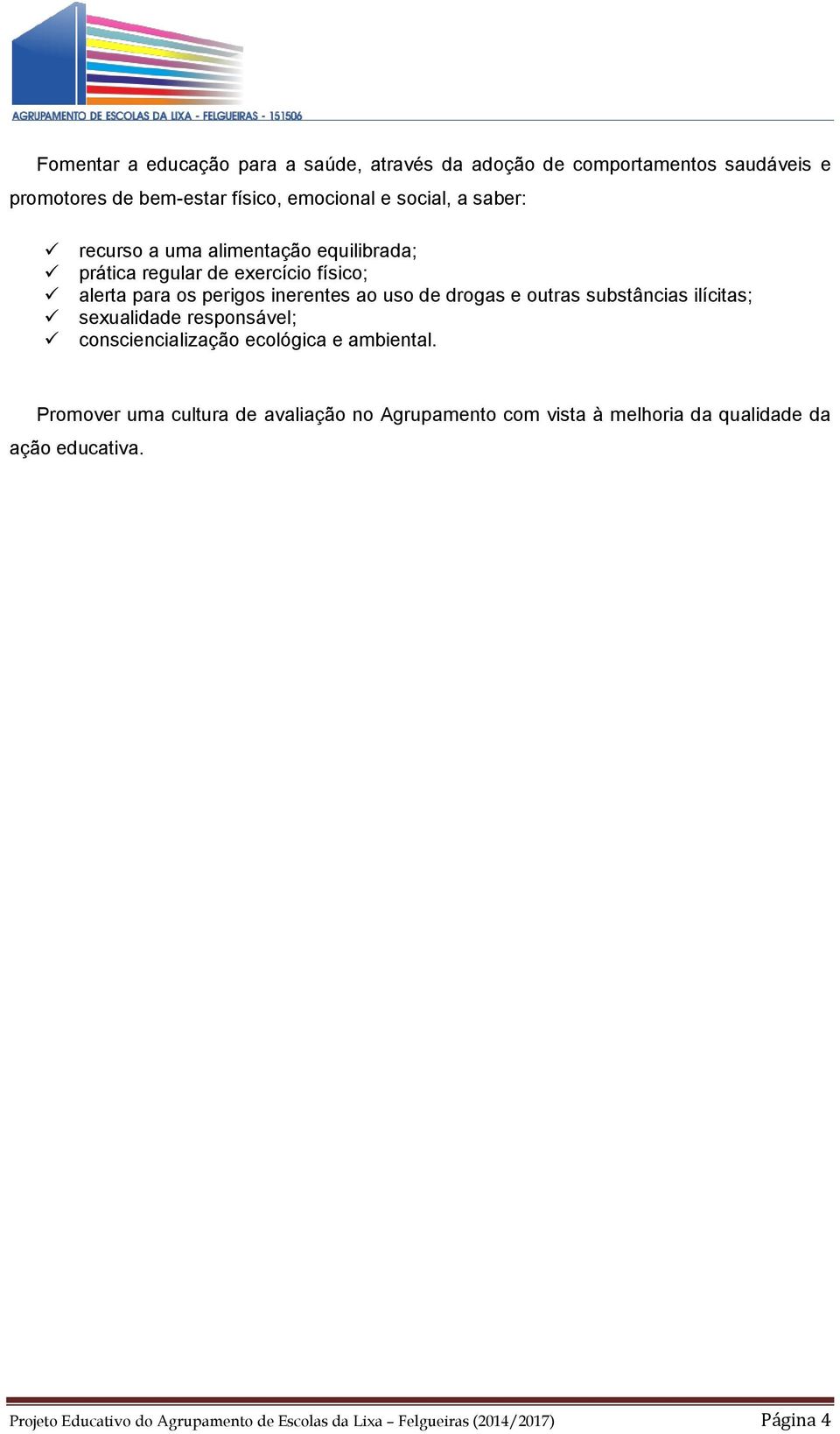 outras substâncias ilícitas; sexualidade responsável; consciencialização ecológica e ambiental.