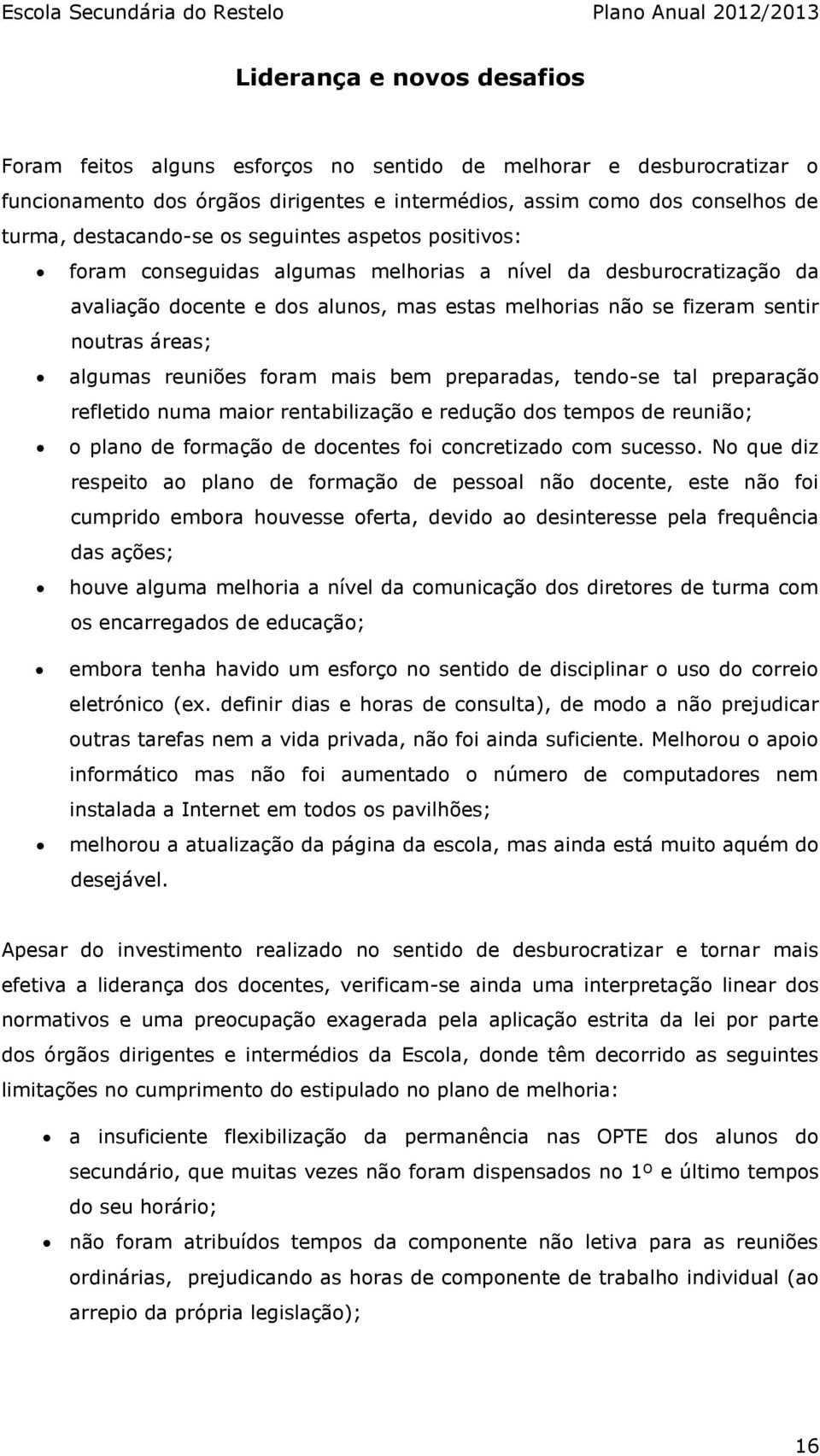 reuniões foram mais bem preparadas, tendose tal preparação refletido numa maior rentabilização e redução dos tempos de reunião; o plano de formação de docentes foi concretizado com sucesso.