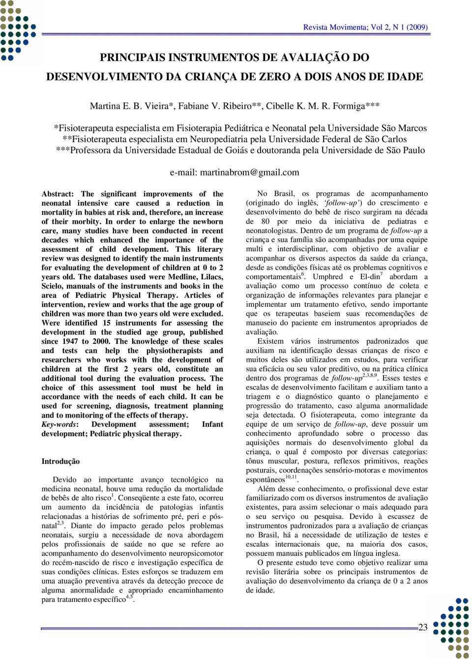 Formiga*** *Fisioterapeuta especialista em Fisioterapia Pediátrica e Neonatal pela Universidade São Marcos **Fisioterapeuta especialista em Neuropediatria pela Universidade Federal de São Carlos