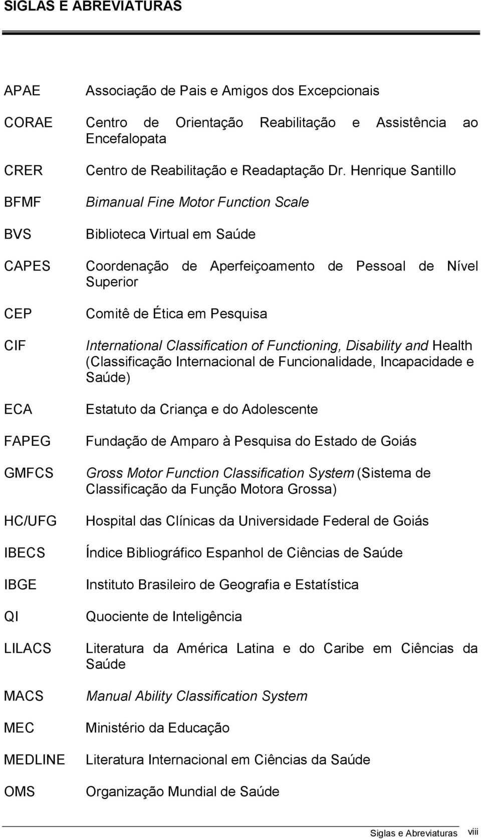Henrique Santillo Bimanual Fine Motor Function Scale Biblioteca Virtual em Saúde Coordenação de Aperfeiçoamento de Pessoal de Nível Superior Comitê de Ética em Pesquisa International Classification
