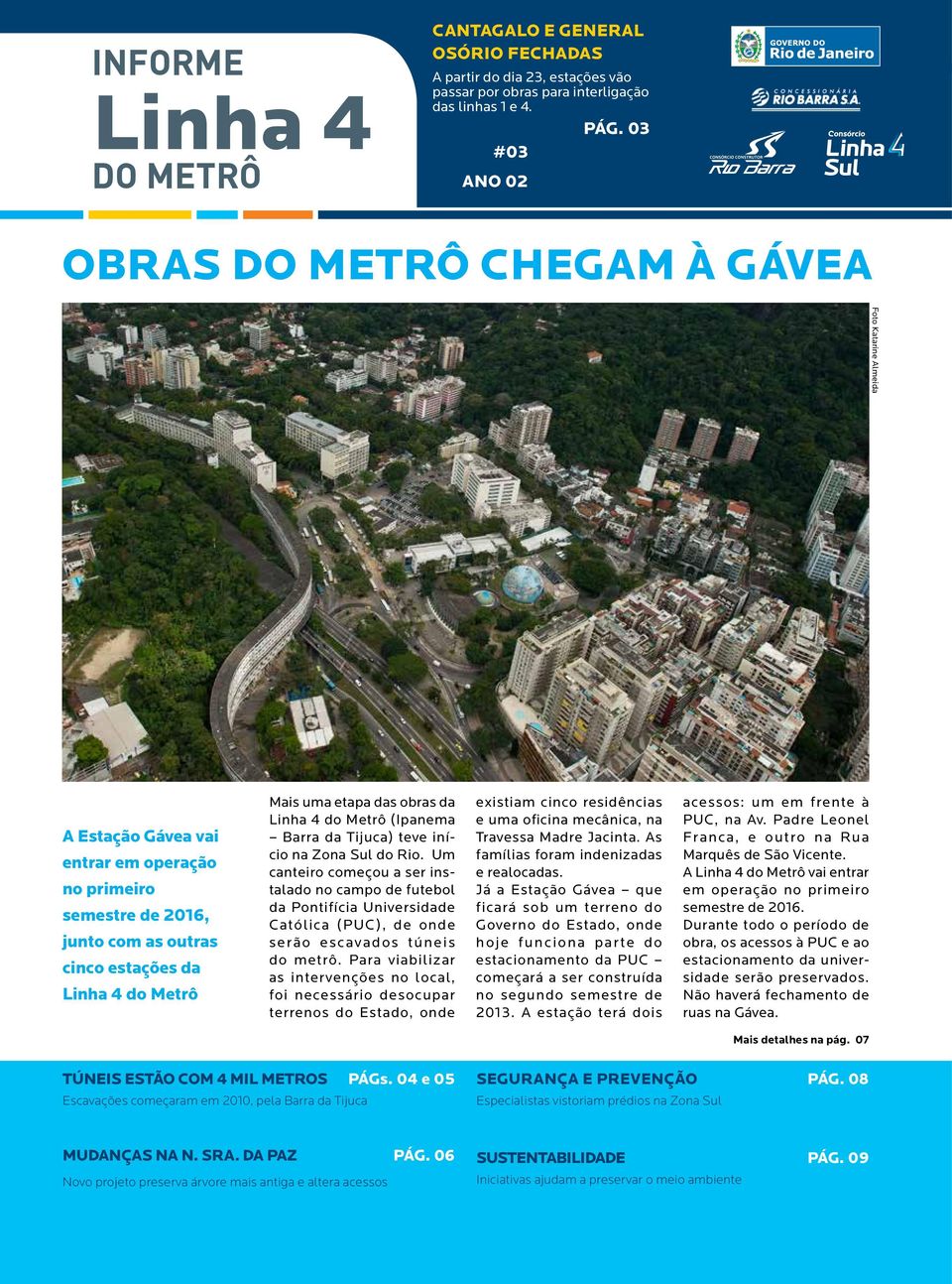 do Metrô Mais uma etapa das obras da Linha 4 do Metrô (Ipanema Barra da Tijuca) teve início na Zona Sul do Rio.