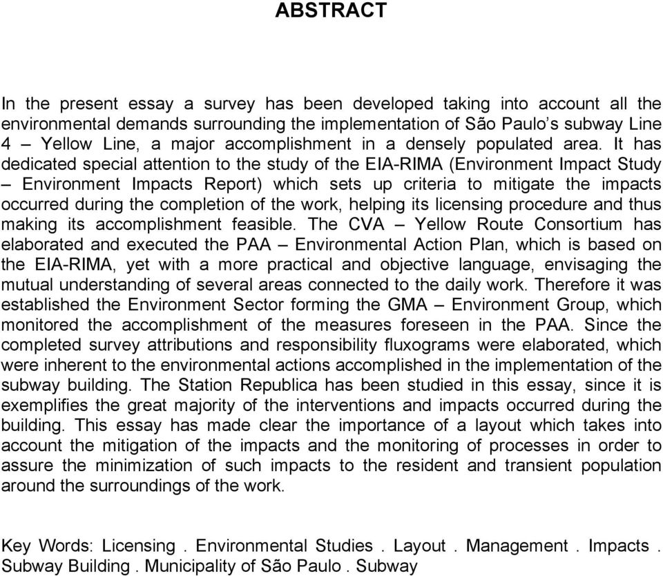 It has dedicated special attention to the study of the EIA-RIMA (Environment Impact Study Environment Impacts Report) which sets up criteria to mitigate the impacts occurred during the completion of