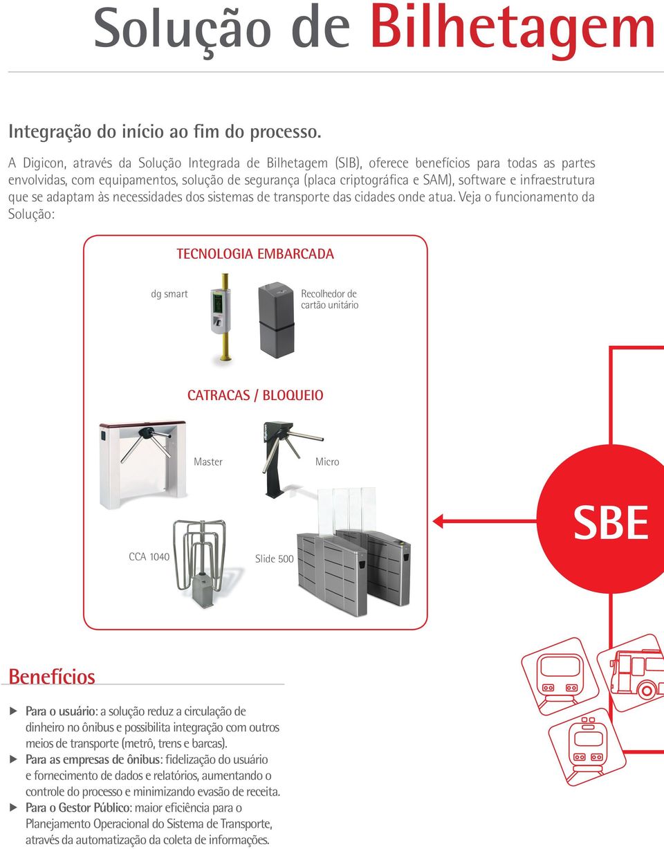 infraestrutura que se adaptam às necessidades dos sistemas de transporte das cidades onde atua.