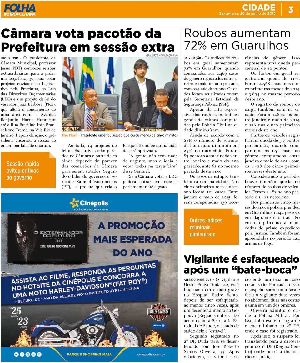 Avenida Benjamin Harris Hunnicutt até a Rua Brasilina Inês Brancaleone Trama, na Vila Rio de Janeiro. Depois da ação, o presidente encerrou a sessão de ontem por falta de quórum.