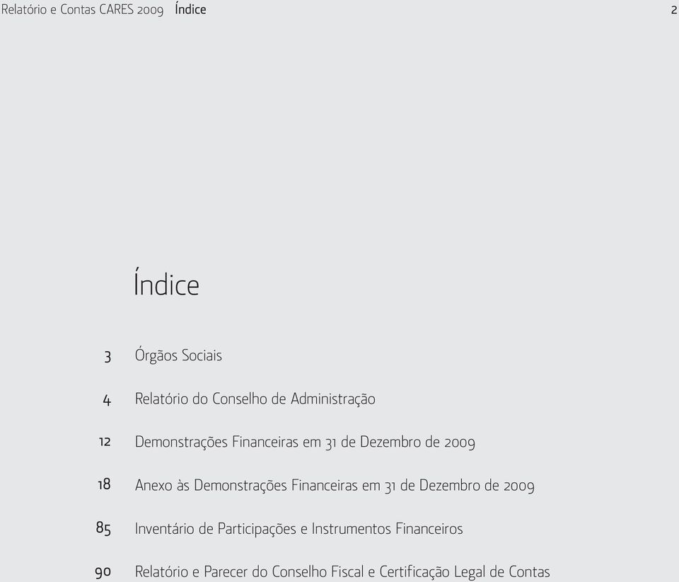 às Demonstrações Financeiras em 31 de Dezembro de 2009 Inventário de Participações e