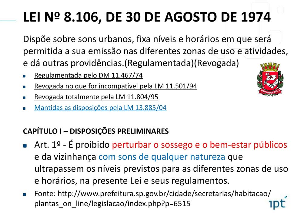 (regulamentada)(revogada) Regulamentada pelo DM 11.467/74 Revogada no que for incompatível pela LM 11.501/94 Revogada totalmente pela LM 11.804/95 Mantidas as disposições pela LM 13.