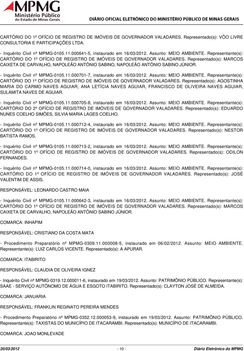 Representado(s): MARCOS CAIXETA DE CARVALHO, NAPOLEÃO ANTÔNIO SABINO, NAPOLEÃO ANTÔNIO SABINO JÚNIOR. - Inquérito Civil nº MPMG-05.11.0007-7, instaurado em 16/03/22.