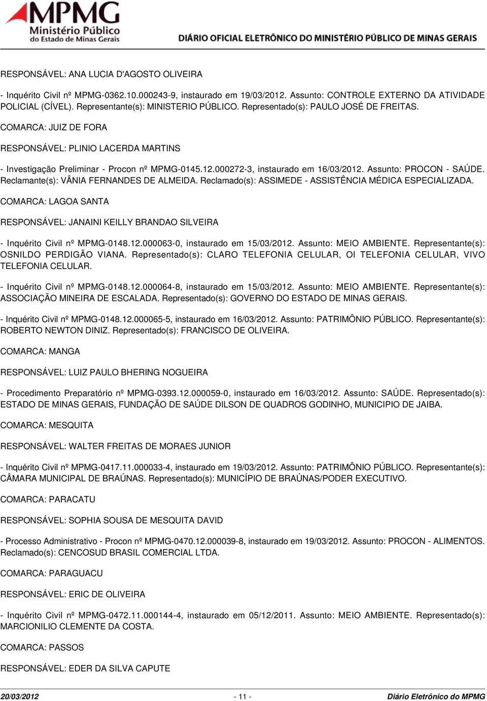 000272-3, instaurado em 16/03/22. Assunto: PROCON - SAÚDE. Reclamante(s): VÂNIA FERNANDES DE ALMEIDA. Reclamado(s): ASSIMEDE - ASSISTÊNCIA MÉDICA ESPECIALIZADA.