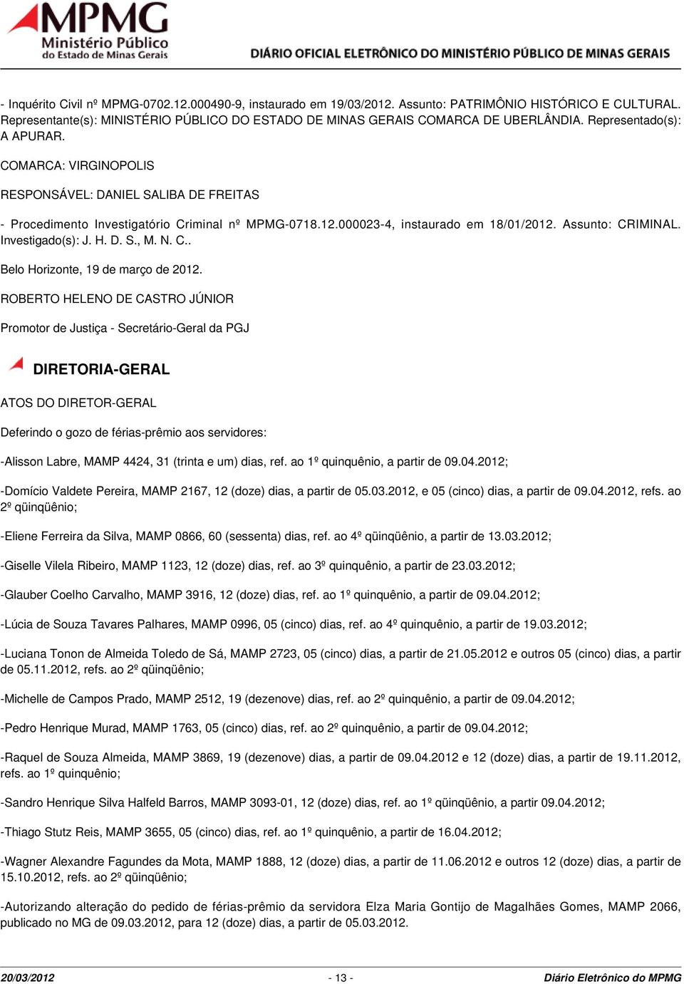 Investigado(s): J. H. D. S., M. N. C.., 19 de março de 22.