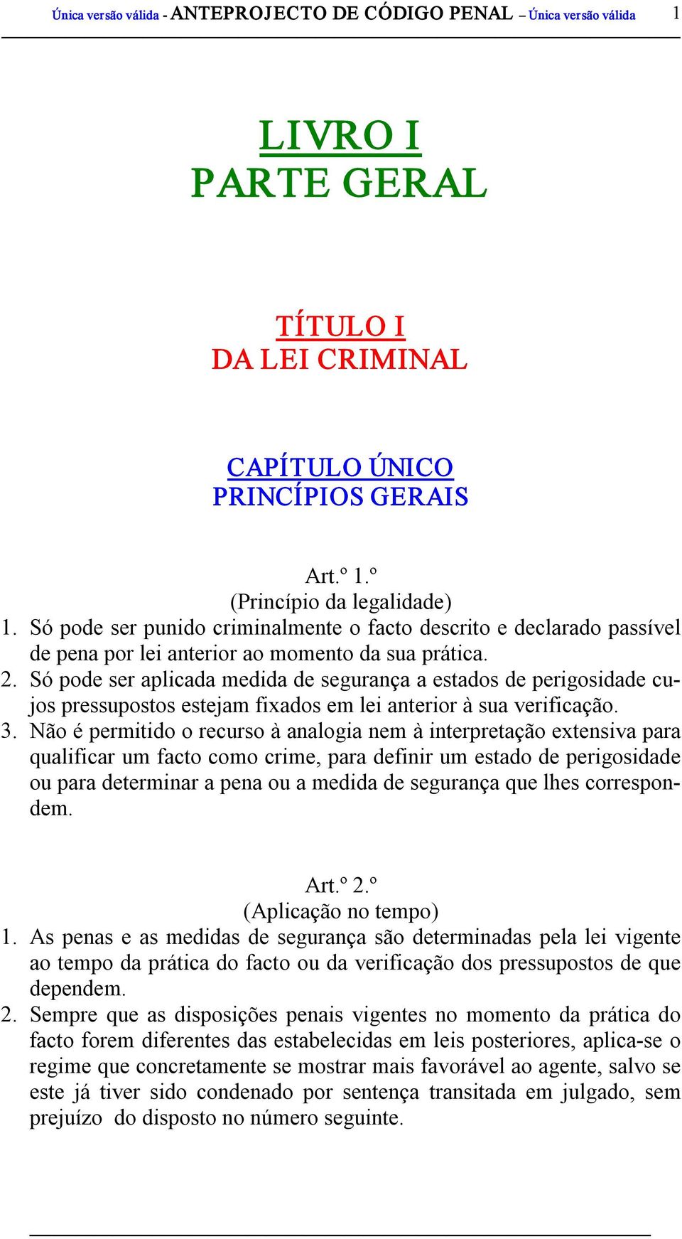 Só pode ser aplicada medida de segurança a estados de perigosidade cujos pressupostos estejam fixados em lei anterior à sua verificação. 3.