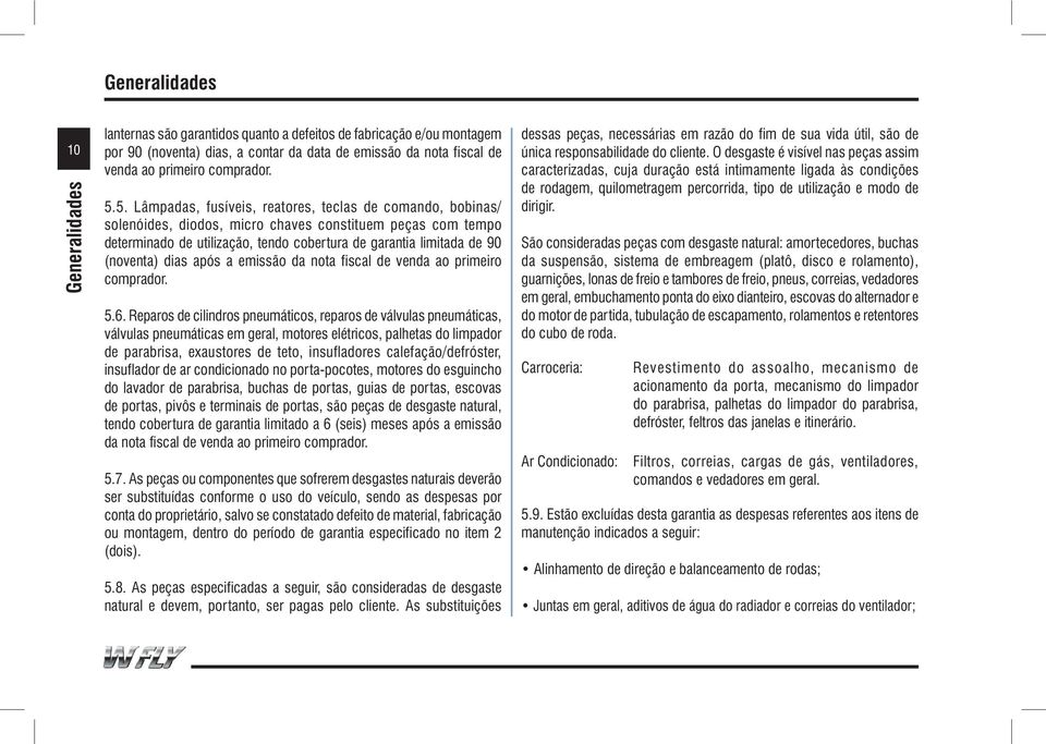 (noventa) dias após a emissão da nota fiscal de venda ao primeiro comprador. 5.6.