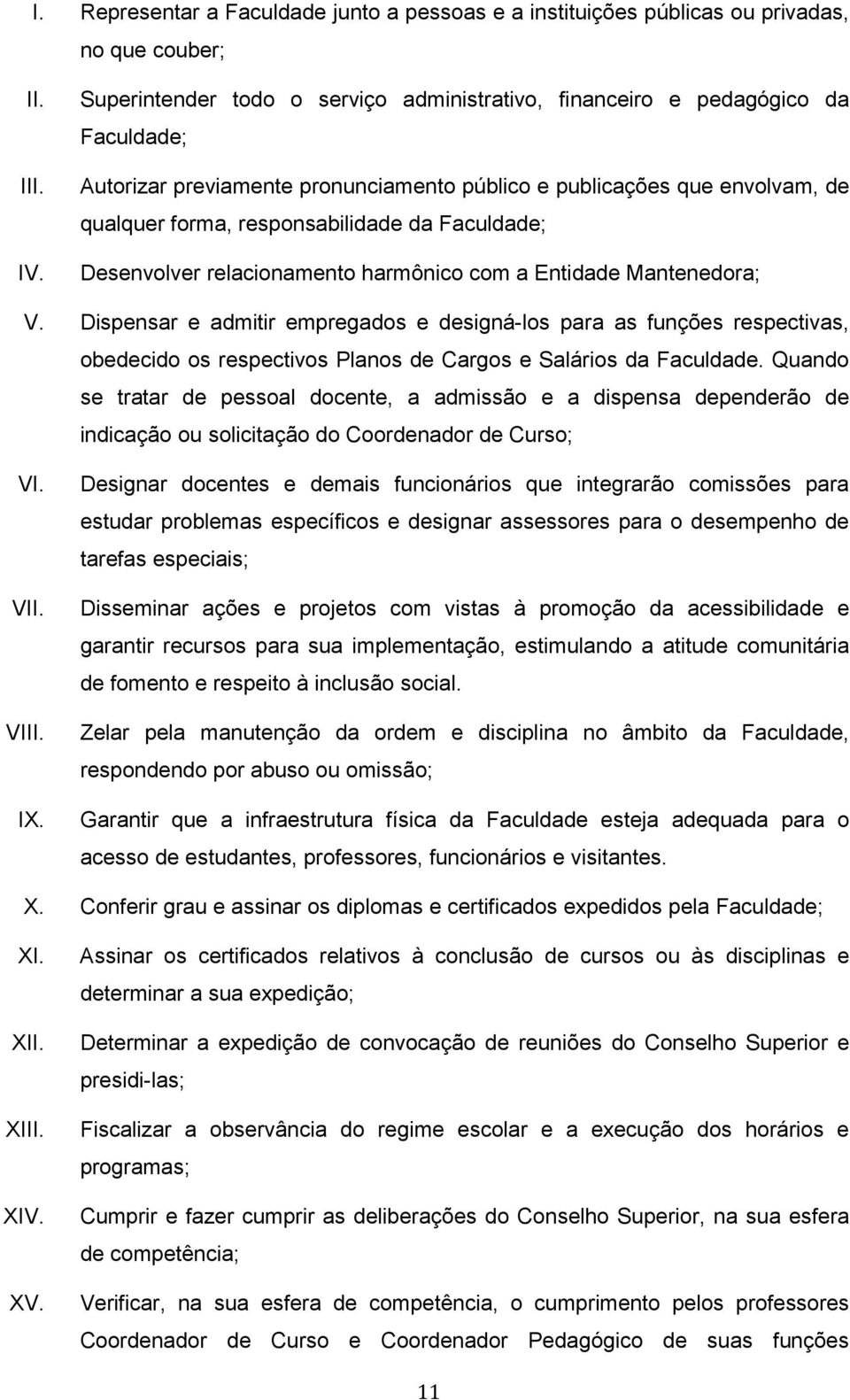 Faculdade; Desenvolver relacionamento harmônico com a Entidade Mantenedora; V.