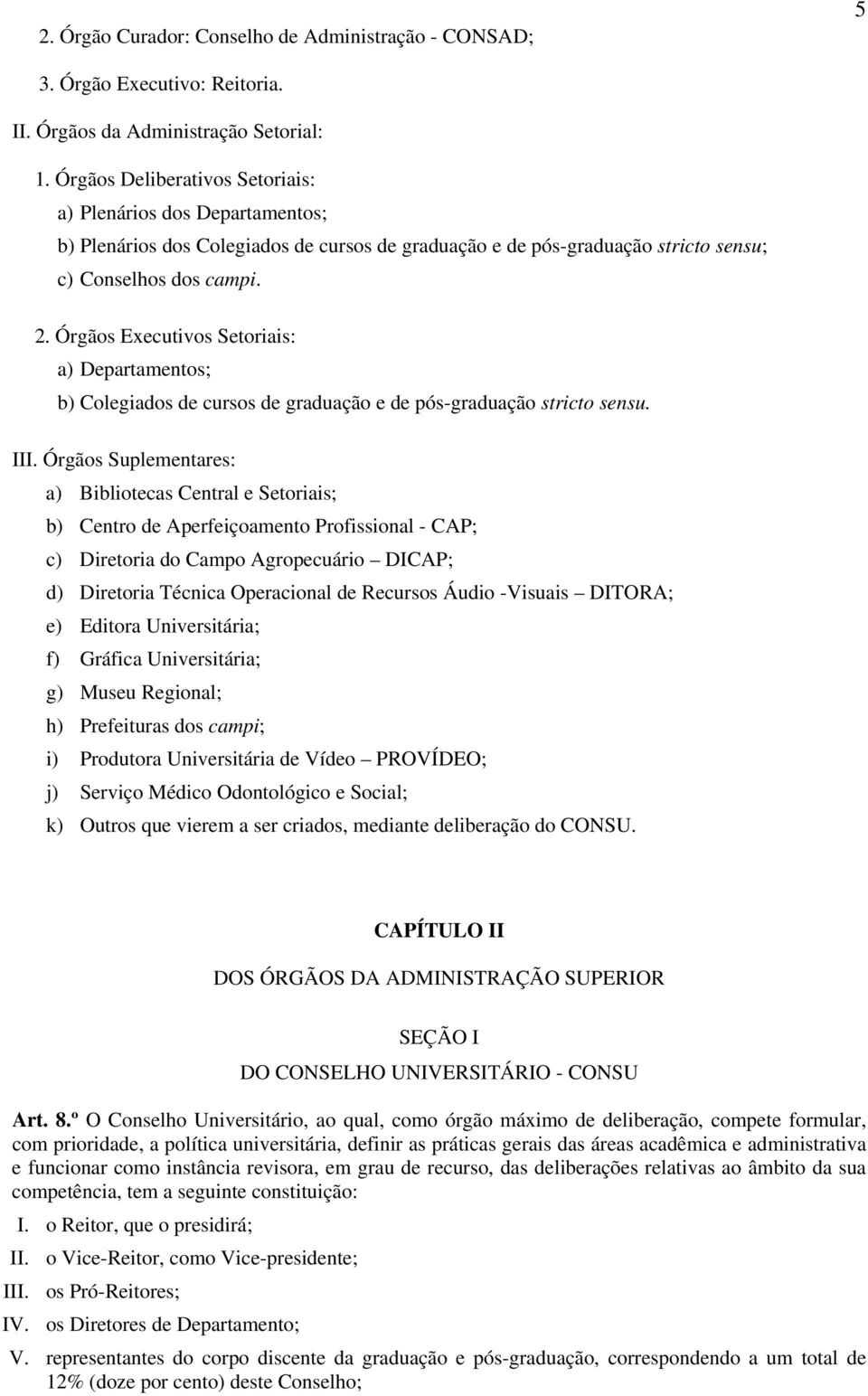 Órgãos Executivos Setoriais: a) Departamentos; b) Colegiados de cursos de graduação e de pós-graduação stricto sensu. III.