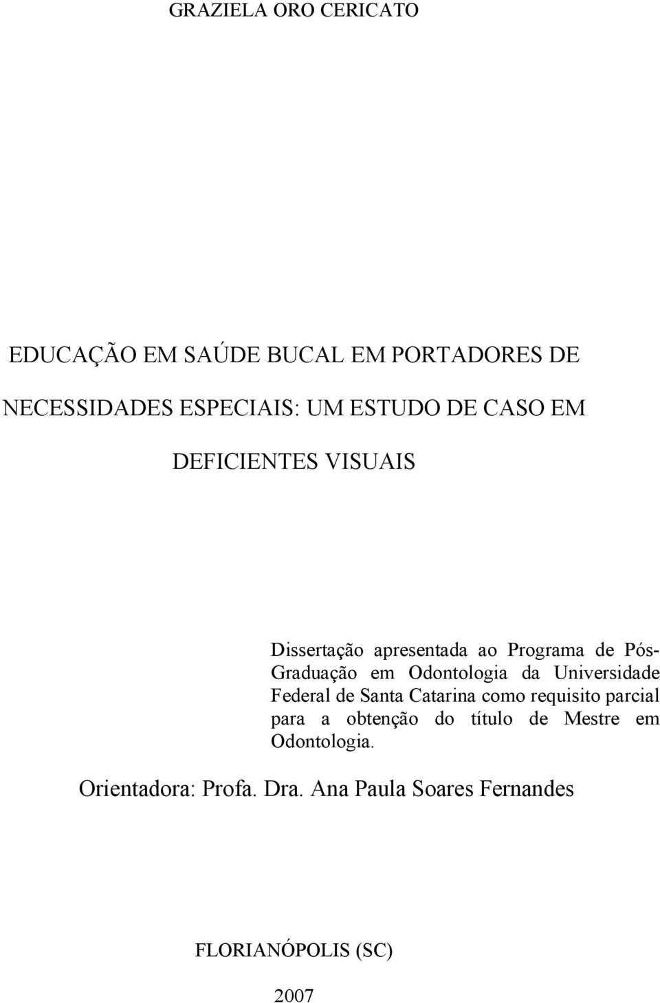 Odontologia da Universidade Federal de Santa Catarina como requisito parcial para a obtenção do