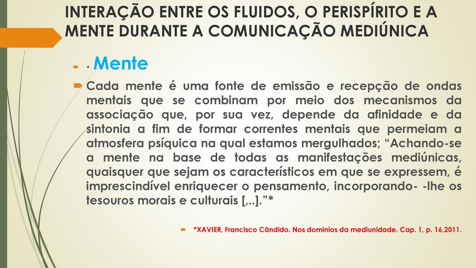 psíquica na qual estamos mergulhados; Achando-se a mente na base de todas as manifestações mediúnicas, quaisquer que sejam os característicos em que se expressem, é