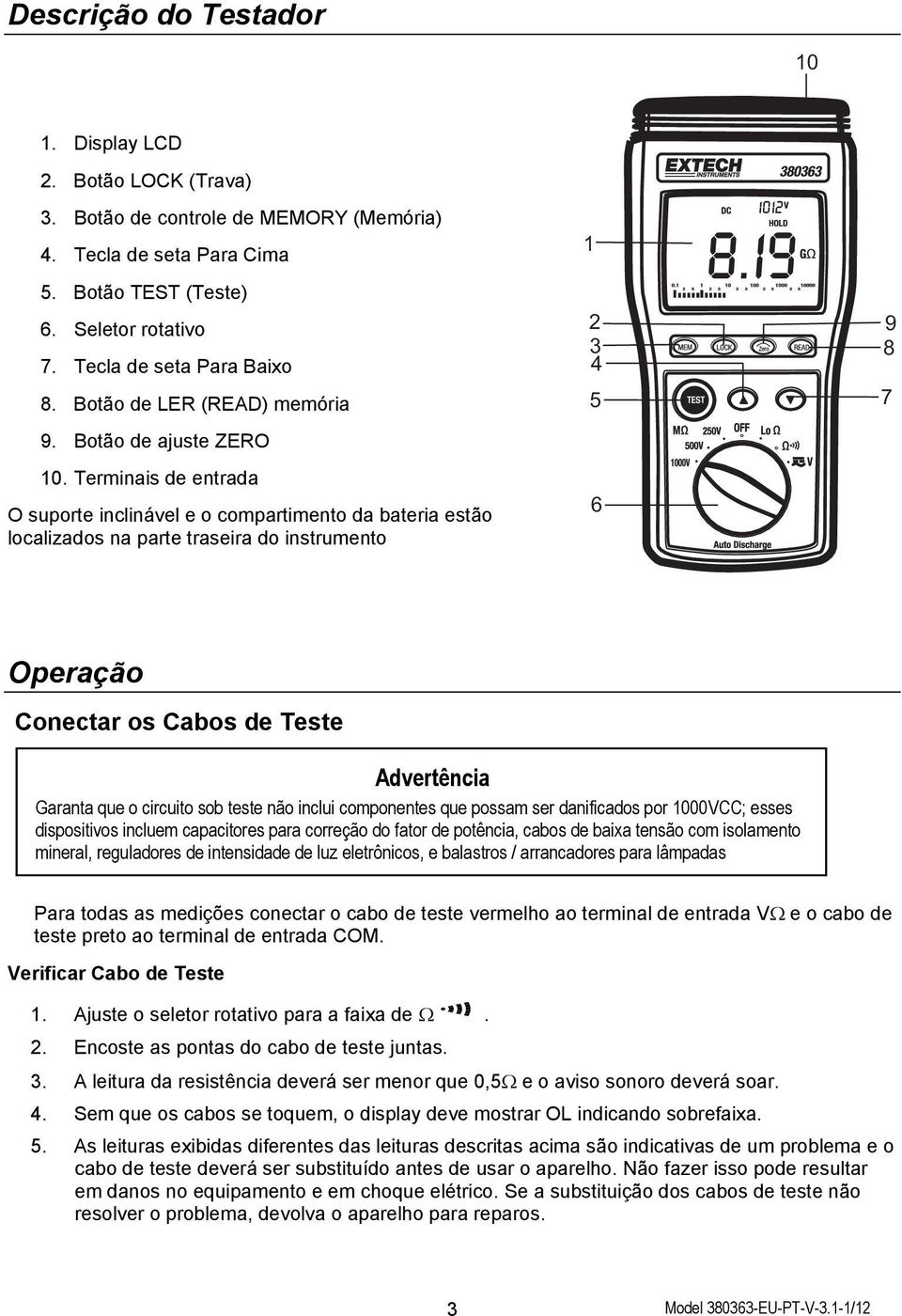 Terminais de entrada O suporte inclinável e o compartimento da bateria estão localizados na parte traseira do instrumento 1 2 3 4 5 6 9 8 7 Operação Conectar os Cabos de Teste Advertência Garanta que