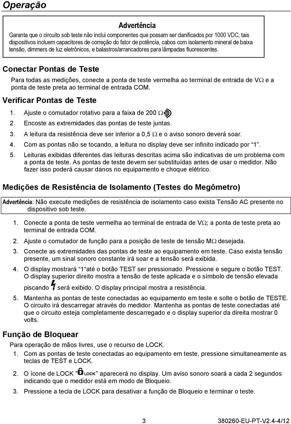 Conectar Pontas de Teste Para todas as medições, conecte a ponta de teste vermelha ao terminal de entrada de V e a ponta de teste preta ao terminal de entrada COM. Verificar Pontas de Teste 1.