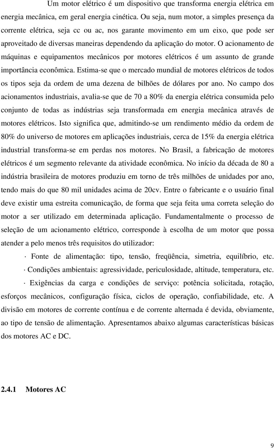 O acionamento de máquinas e equipamentos mecânicos por motores elétricos é um assunto de grande importância econômica.