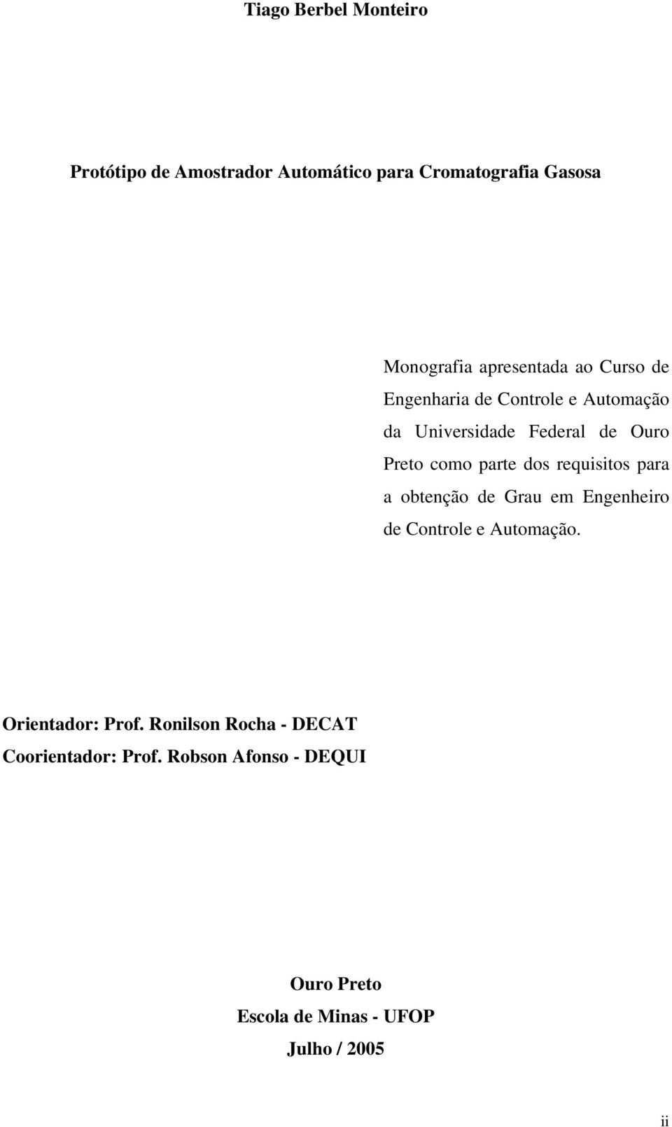 parte dos requisitos para a obtenção de Grau em Engenheiro de Controle e Automação. Orientador: Prof.