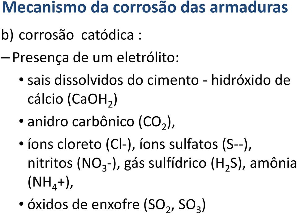 anidro carbônico (CO 2 ), íons cloreto (Cl-), íons sulfatos (S--), nitritos