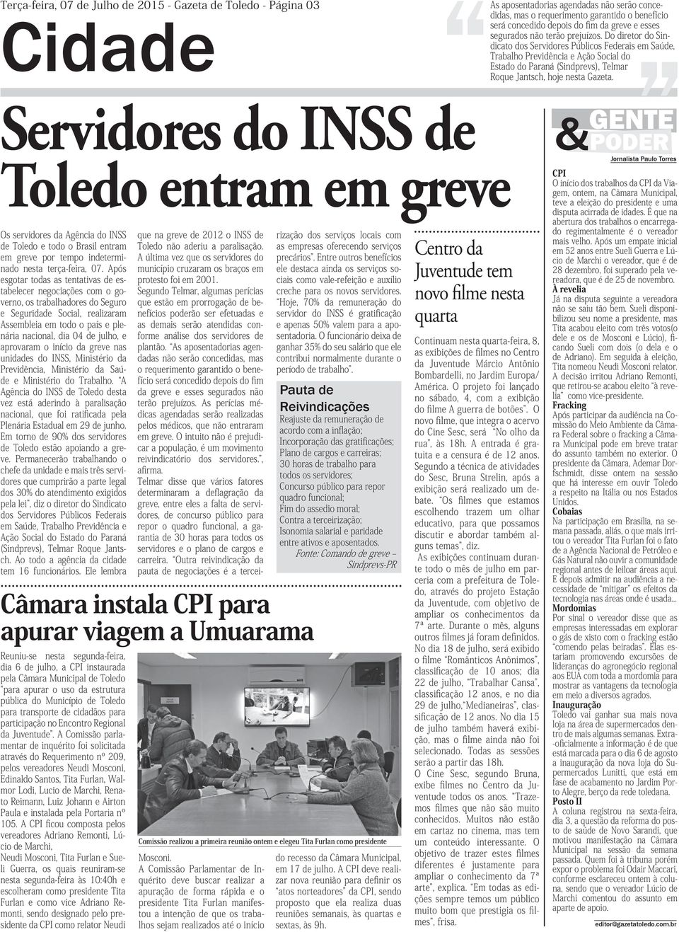 Do diretor do Sindicato dos Servidores Públicos Federais em Saúde, Trabalho Previdência e Ação Social do Estado do Paraná (Sindprevs), Telmar Roque Jantsch, hoje nesta Gazeta.